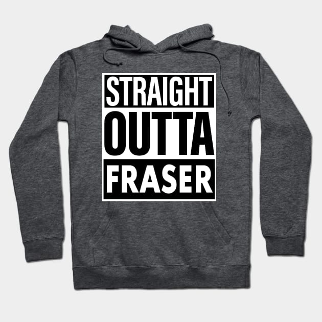 Fraser Name Straight Outta Fraser Hoodie by ThanhNga